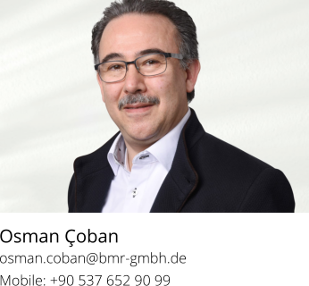 Osman Çoban osman.coban@bmr-gmbh.deMobile: +90 537 652 90 99
